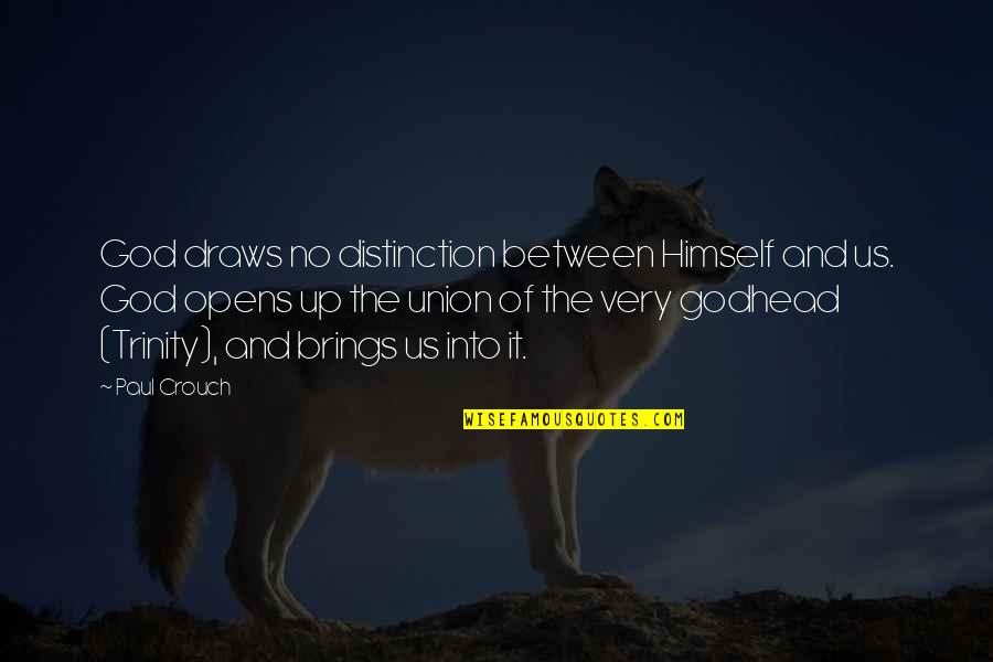 Brings Out The Best In You Quotes By Paul Crouch: God draws no distinction between Himself and us.