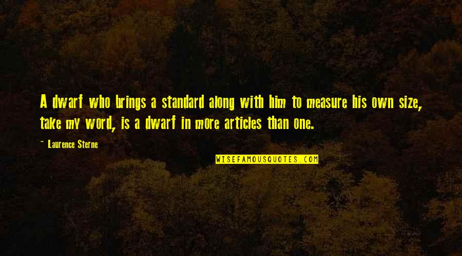 Brings Quotes By Laurence Sterne: A dwarf who brings a standard along with