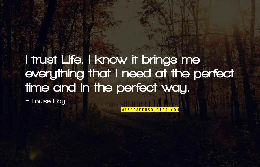 Brings Quotes By Louise Hay: I trust Life. I know it brings me