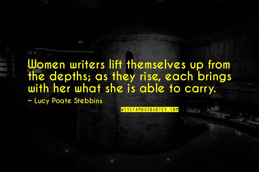 Brings Quotes By Lucy Poate Stebbins: Women writers lift themselves up from the depths;