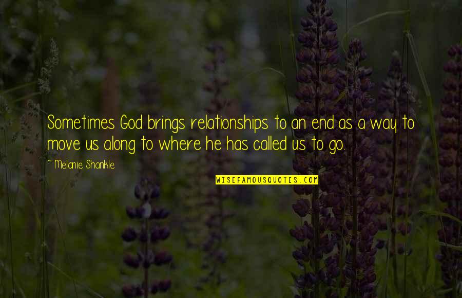 Brings Quotes By Melanie Shankle: Sometimes God brings relationships to an end as