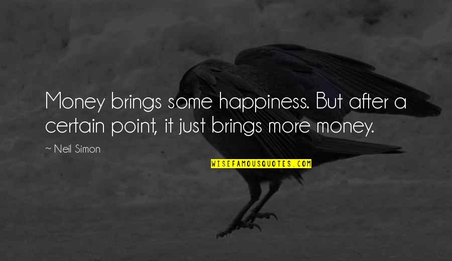 Brings Quotes By Neil Simon: Money brings some happiness. But after a certain