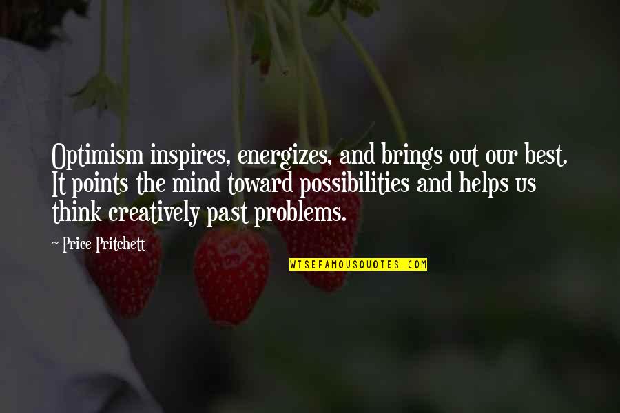 Brings Quotes By Price Pritchett: Optimism inspires, energizes, and brings out our best.