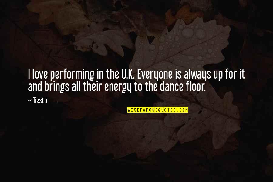 Brings Quotes By Tiesto: I love performing in the U.K. Everyone is