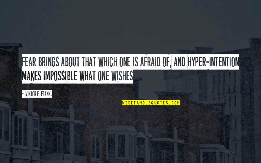 Brings Quotes By Viktor E. Frankl: Fear brings about that which one is afraid