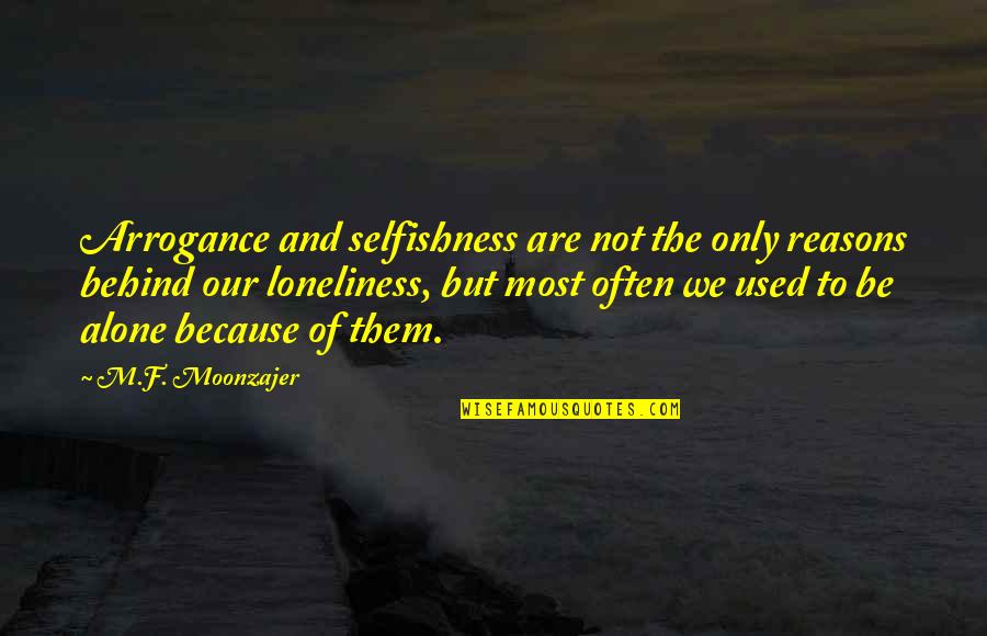 Brininstool Lynch Quotes By M.F. Moonzajer: Arrogance and selfishness are not the only reasons Brininstool Lynch Quotes By M.F. Moonzajer: Arrogance and selfishness are not the only reasons