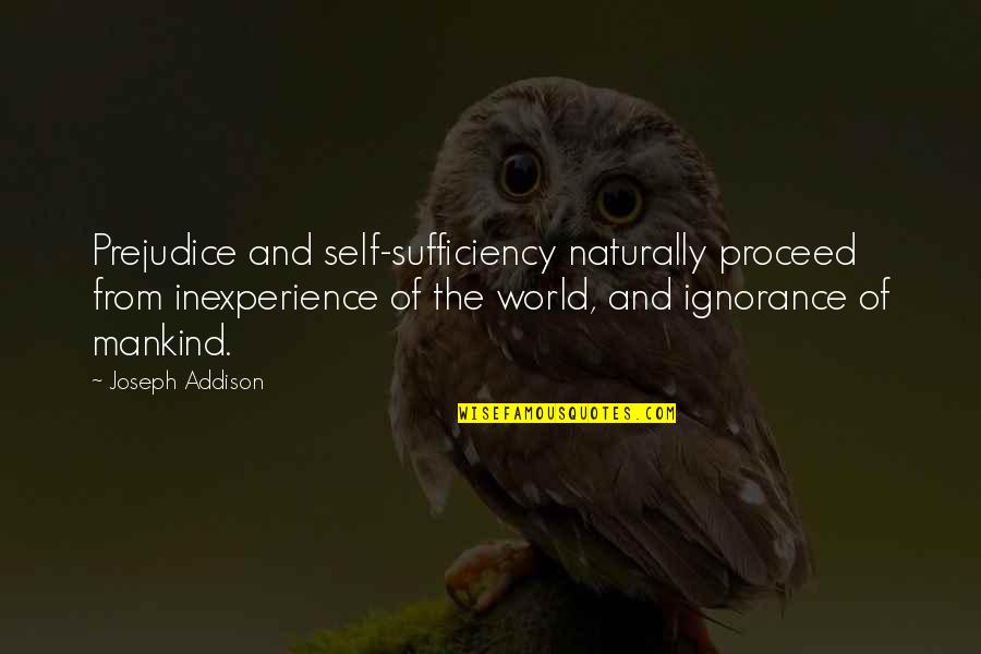 Brink Game Quotes By Joseph Addison: Prejudice and self-sufficiency naturally proceed from inexperience of