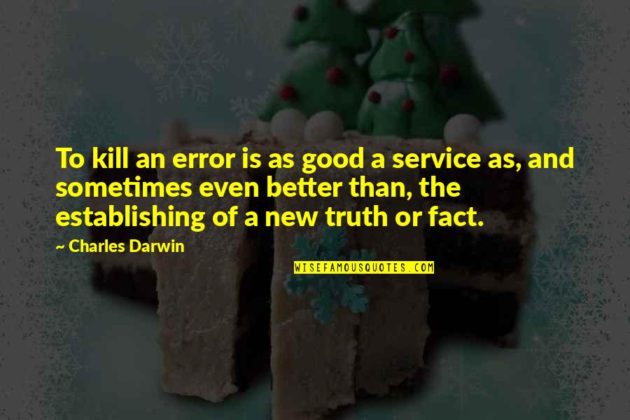 Brink Of Death Quotes By Charles Darwin: To kill an error is as good a