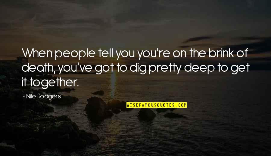 Brink Of Death Quotes By Nile Rodgers: When people tell you you're on the brink