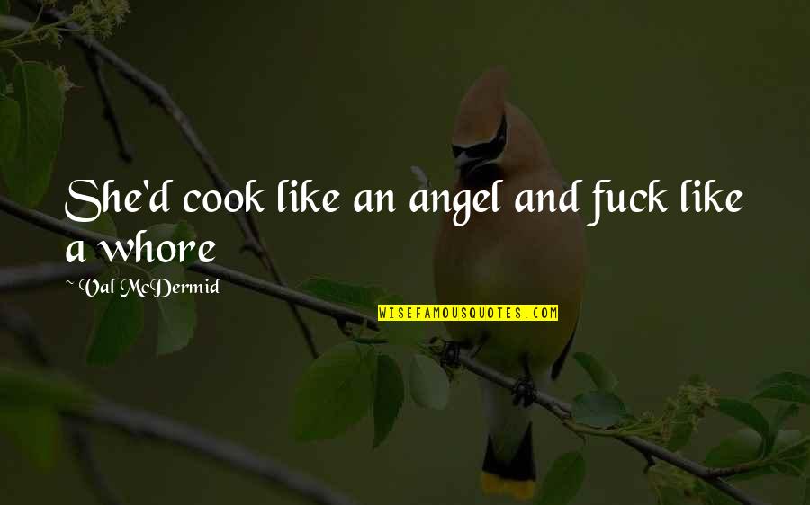 Brink Of Death Quotes By Val McDermid: She'd cook like an angel and fuck like