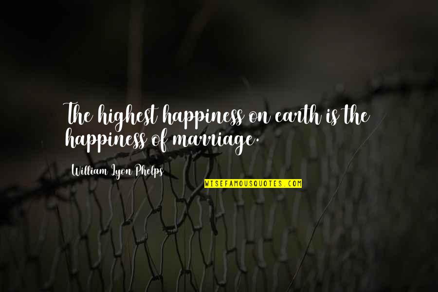 Brinkle Quotes By William Lyon Phelps: The highest happiness on earth is the happiness