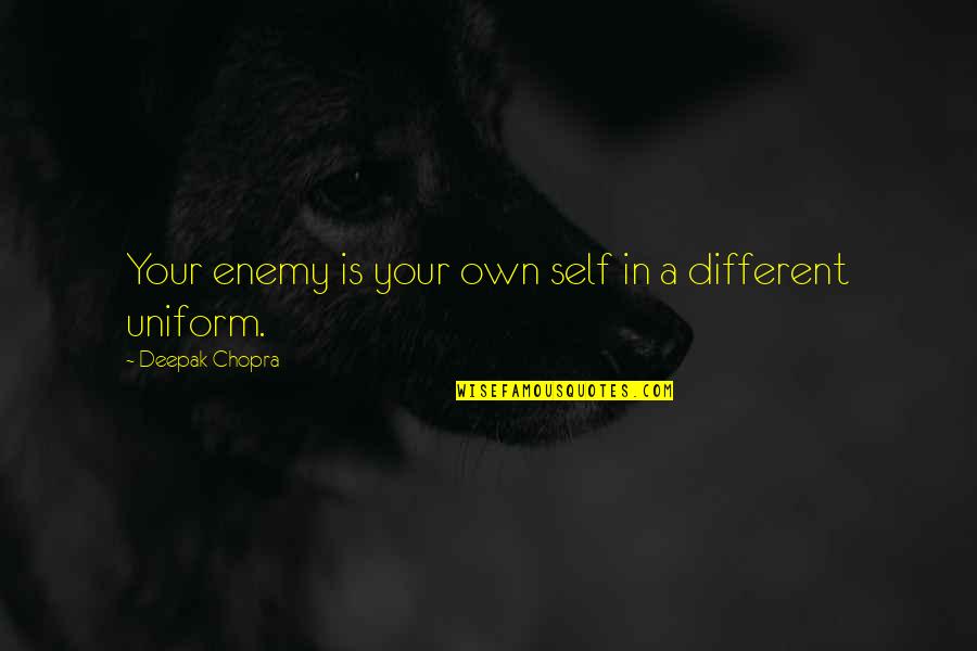 Brinkmann Grill Quotes By Deepak Chopra: Your enemy is your own self in a