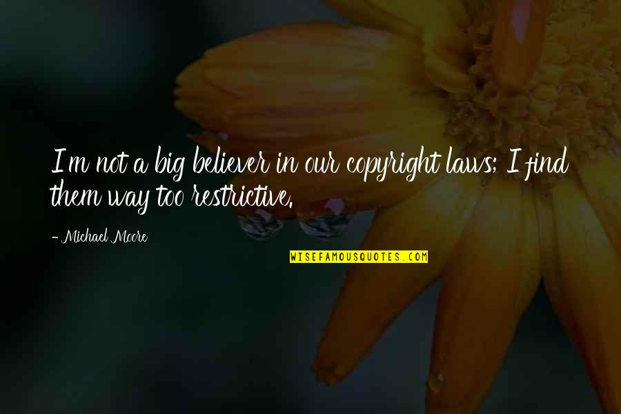 Brinkmeyer Family Ranch Quotes By Michael Moore: I'm not a big believer in our copyright