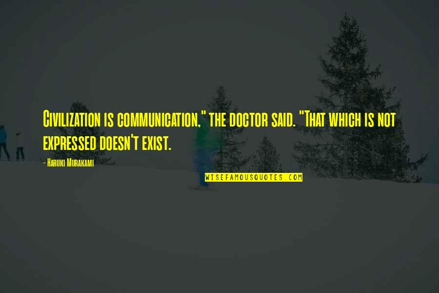 Brinkster Quotes By Haruki Murakami: Civilization is communication," the doctor said. "That which