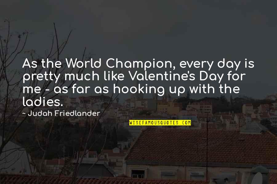 Brinkster Webmail Quotes By Judah Friedlander: As the World Champion, every day is pretty Brinkster Webmail Quotes By Judah Friedlander: As the World Champion, every day is pretty