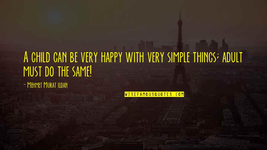 Brinn Bevan Quotes By Mehmet Murat Ildan: A child can be very happy with very Brinn Bevan Quotes By Mehmet Murat Ildan: A child can be very happy with very