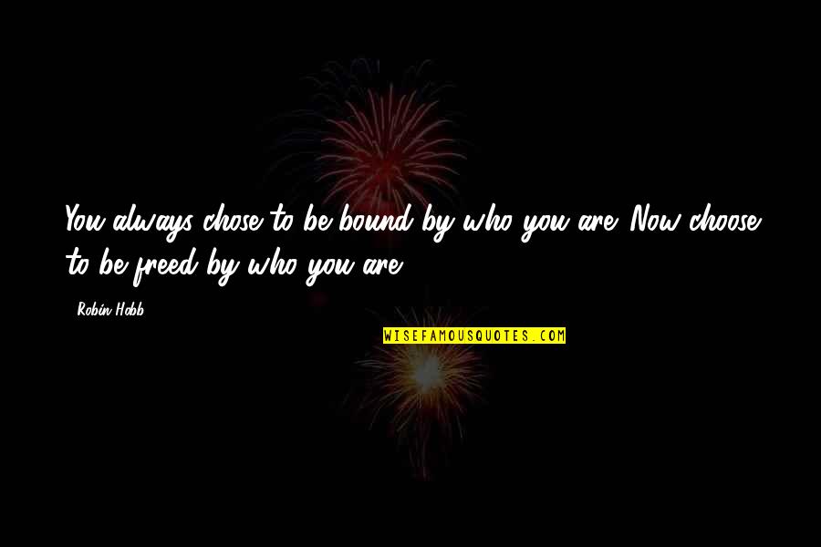 Brinn Nicole Quotes By Robin Hobb: You always chose to be bound by who