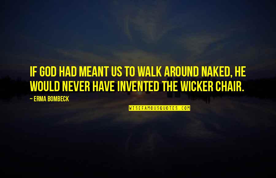 Brinna Davis Quotes By Erma Bombeck: If God had meant us to walk around Brinna Davis Quotes By Erma Bombeck: If God had meant us to walk around