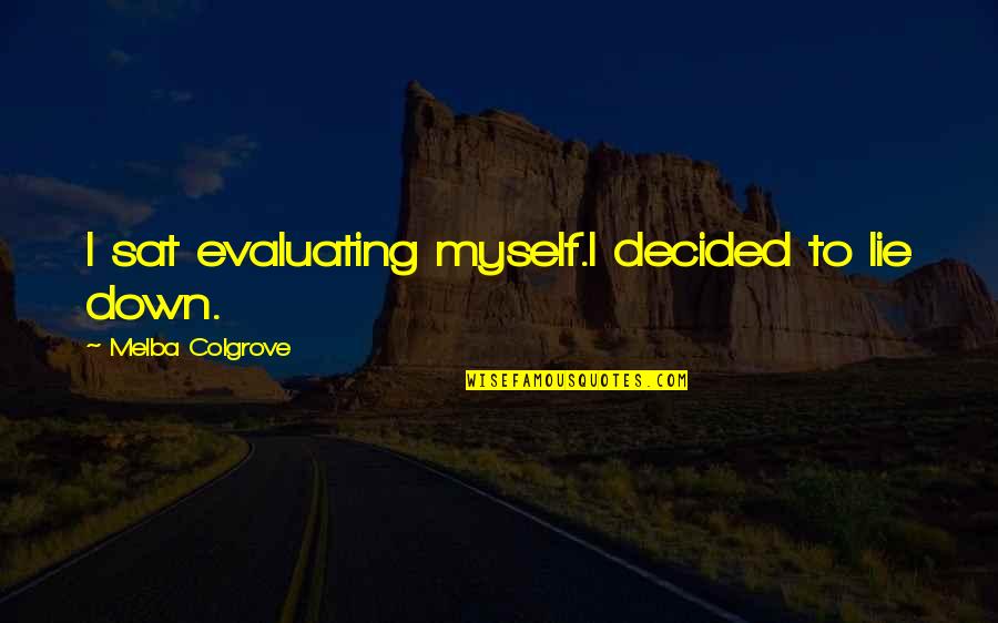 Brinquedos Continente Quotes By Melba Colgrove: I sat evaluating myself.I decided to lie down. Brinquedos Continente Quotes By Melba Colgrove: I sat evaluating myself.I decided to lie down.