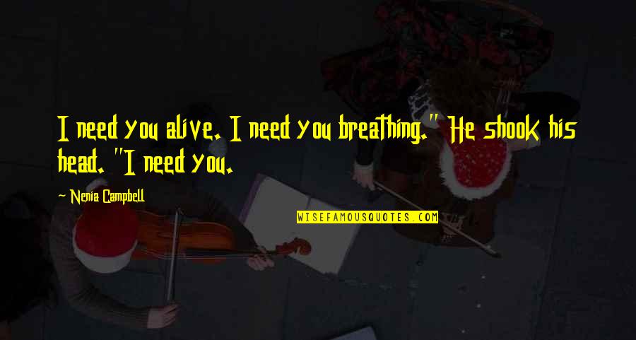 Brinquedos Continente Quotes By Nenia Campbell: I need you alive. I need you breathing."