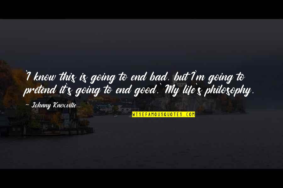 Brinquedos Reciclaveis Quotes By Johnny Knoxville: 'I know this is going to end bad, Brinquedos Reciclaveis Quotes By Johnny Knoxville: 'I know this is going to end bad,