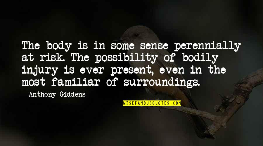 Brinslee Dykstra Quotes By Anthony Giddens: The body is in some sense perennially at