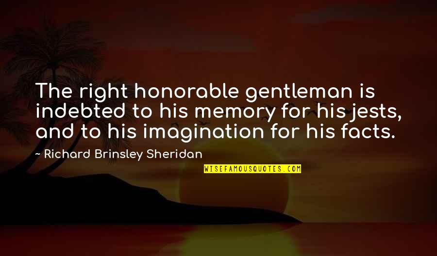 Brinsley Quotes By Richard Brinsley Sheridan: The right honorable gentleman is indebted to his