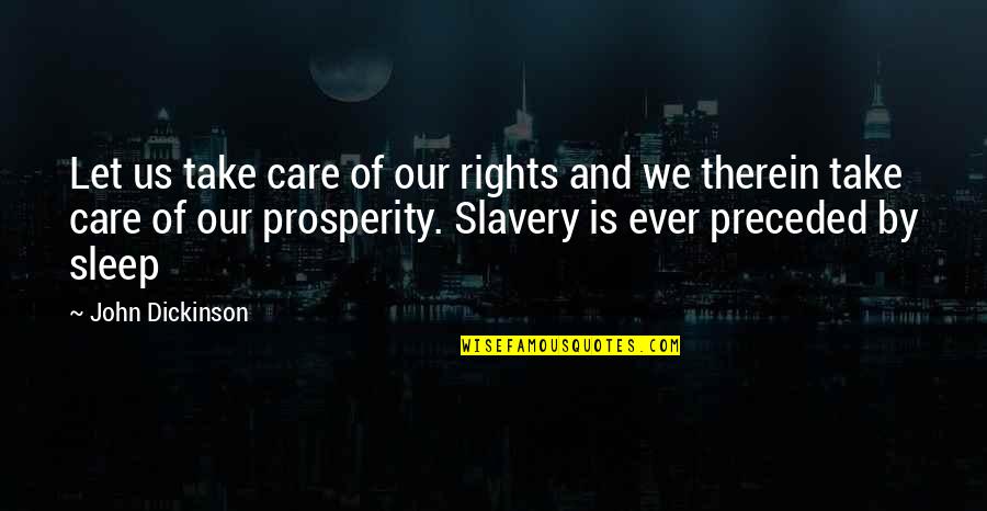 Brio Magazine Quotes By John Dickinson: Let us take care of our rights and