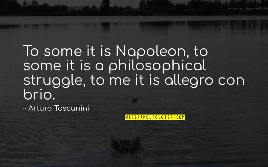 Brio Quotes By Arturo Toscanini: To some it is Napoleon, to some it
