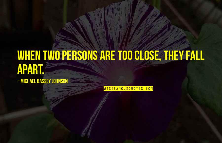 Brio Quotes By Michael Bassey Johnson: When two persons are too close, they fall