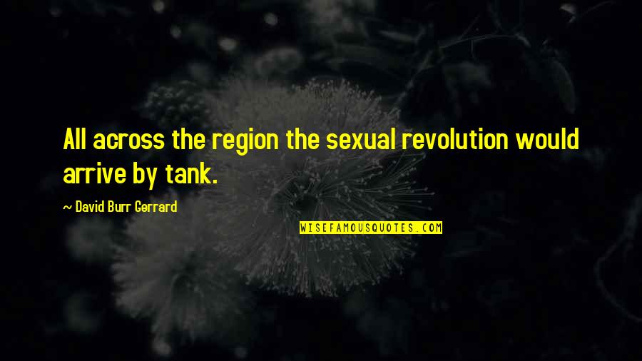 Brioches Simples Quotes By David Burr Gerrard: All across the region the sexual revolution would