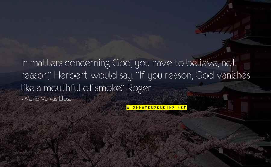 Briola Specialty Quotes By Mario Vargas-Llosa: In matters concerning God, you have to believe,