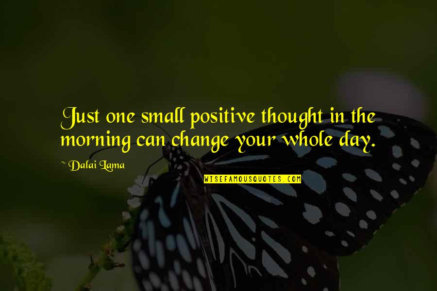 Briola Studios Quotes By Dalai Lama: Just one small positive thought in the morning