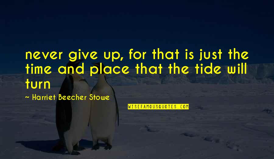 Briolata Quotes By Harriet Beecher Stowe: never give up, for that is just the