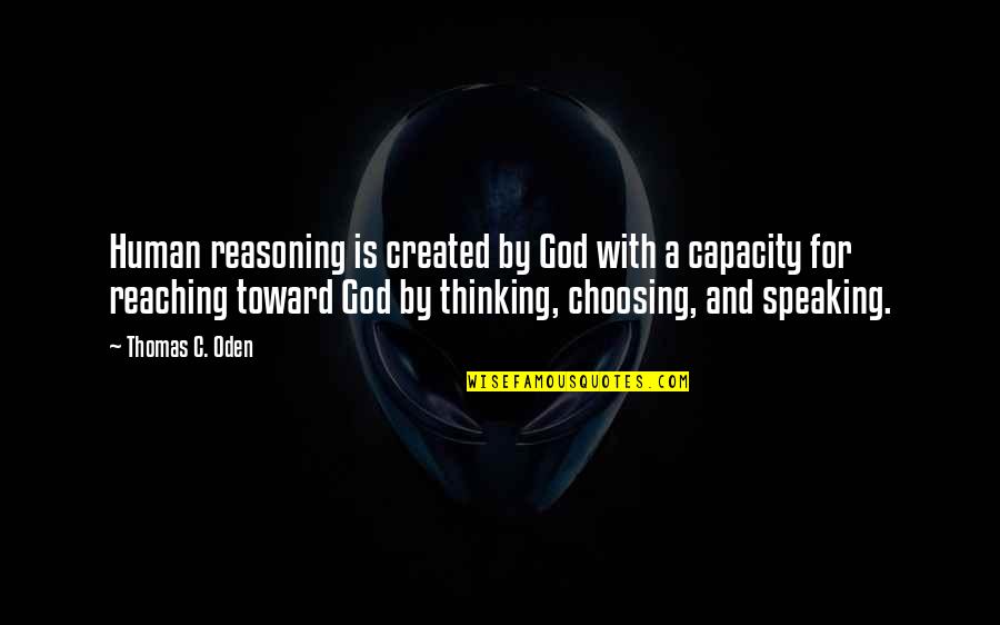 Briolette Quotes By Thomas C. Oden: Human reasoning is created by God with a Briolette Quotes By Thomas C. Oden: Human reasoning is created by God with a