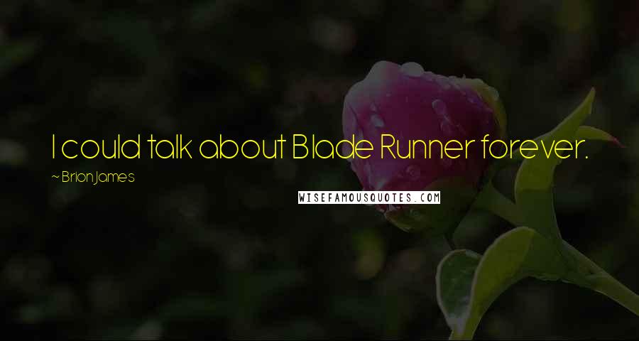 Brion James quotes: I could talk about Blade Runner forever.