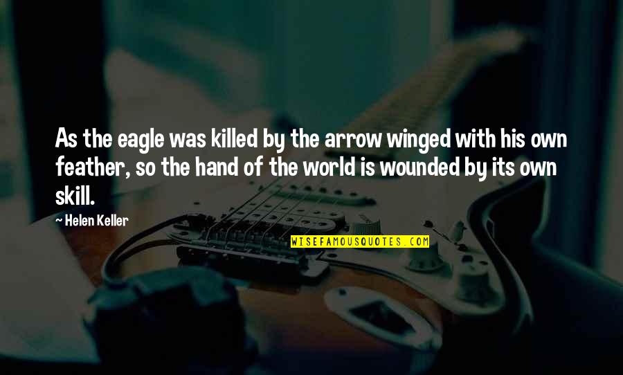 Briona Arradondo Quotes By Helen Keller: As the eagle was killed by the arrow Briona Arradondo Quotes By Helen Keller: As the eagle was killed by the arrow
