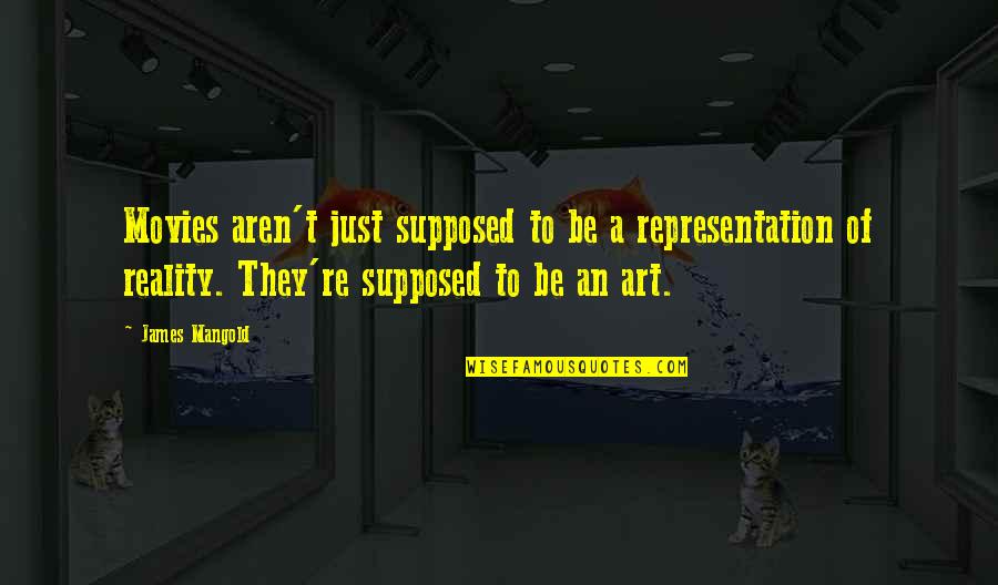 Brioschi Effervescente Quotes By James Mangold: Movies aren't just supposed to be a representation Brioschi Effervescente Quotes By James Mangold: Movies aren't just supposed to be a representation