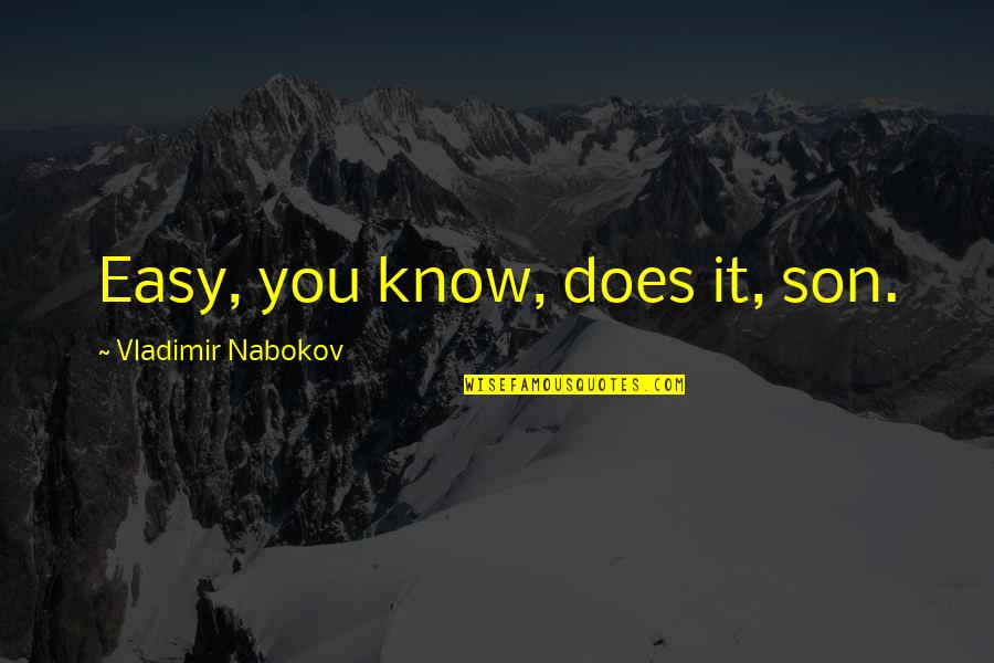 Brioschi Effervescente Quotes By Vladimir Nabokov: Easy, you know, does it, son. Brioschi Effervescente Quotes By Vladimir Nabokov: Easy, you know, does it, son.