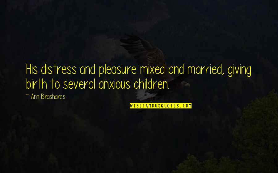 Brioschi Near Quotes By Ann Brashares: His distress and pleasure mixed and married, giving Brioschi Near Quotes By Ann Brashares: His distress and pleasure mixed and married, giving