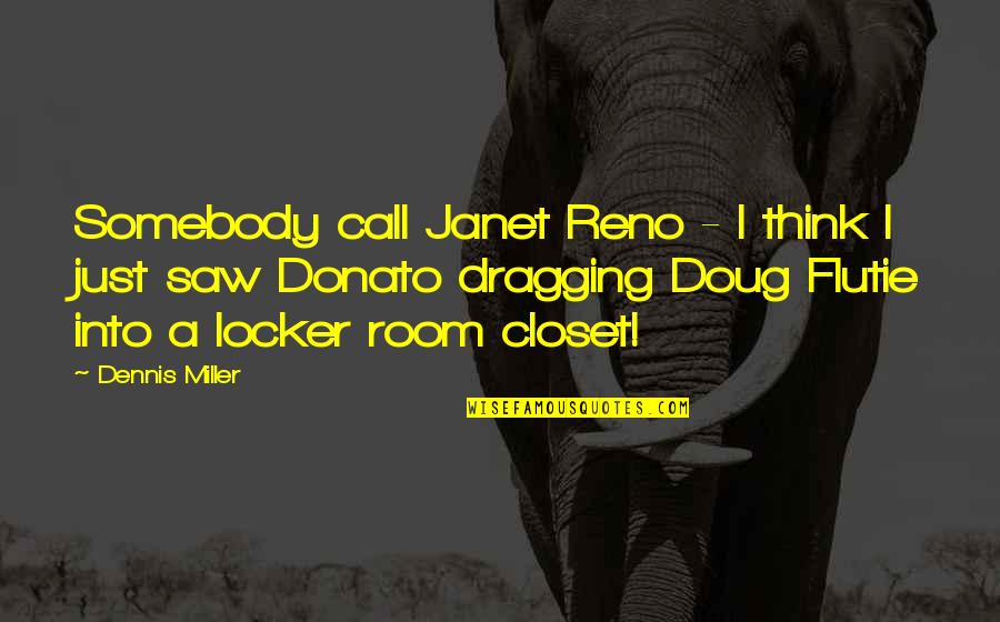 Brioso Coffee Quotes By Dennis Miller: Somebody call Janet Reno - I think I