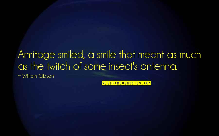 Brioso Restaurant Quotes By William Gibson: Armitage smiled, a smile that meant as much