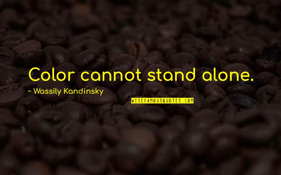 Brioso Staten Quotes By Wassily Kandinsky: Color cannot stand alone.