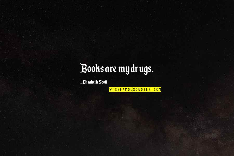 Briosos Menu Quotes By Elisabeth Scott: Books are my drugs.