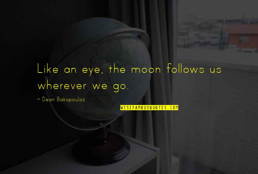 Briostack Quotes By Dean Bakopoulos: Like an eye, the moon follows us wherever Briostack Quotes By Dean Bakopoulos: Like an eye, the moon follows us wherever