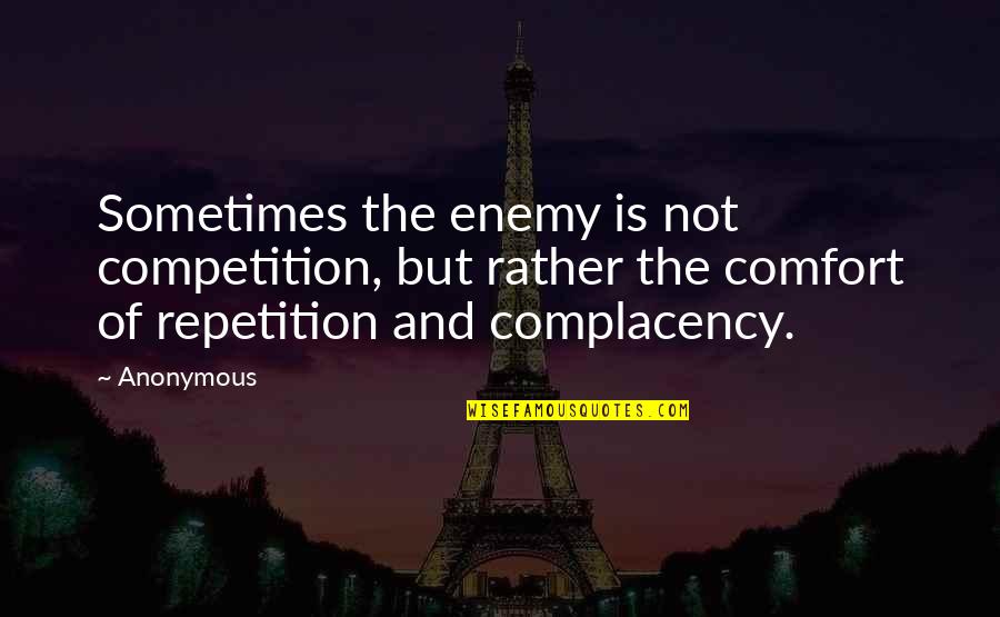 Briques Pleines Quotes By Anonymous: Sometimes the enemy is not competition, but rather