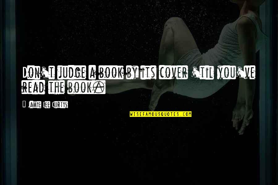 Briquet Griffon Quotes By Jamie Lee Curtis: Don't judge a book by its cover 'til Briquet Griffon Quotes By Jamie Lee Curtis: Don't judge a book by its cover 'til