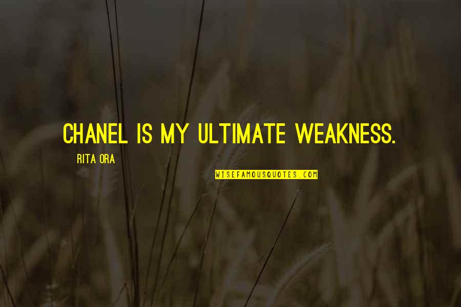 Brisadulce Quotes By Rita Ora: Chanel is my ultimate weakness.