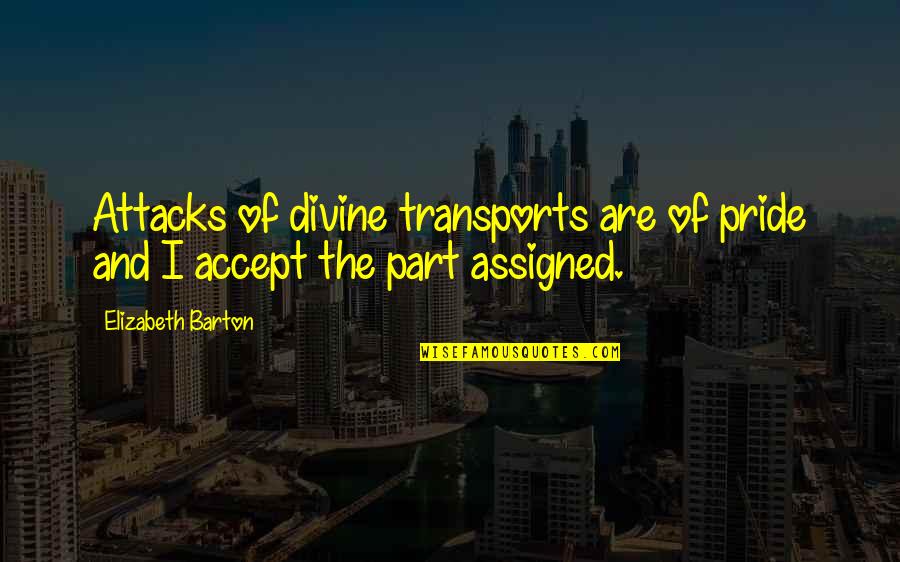 Brisard University Quotes By Elizabeth Barton: Attacks of divine transports are of pride and