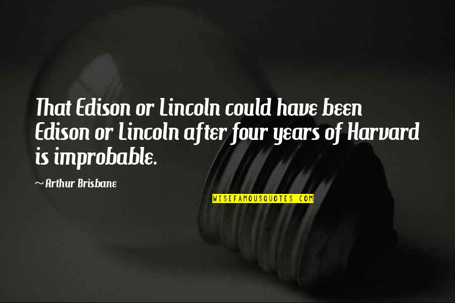 Brisbane Quotes By Arthur Brisbane: That Edison or Lincoln could have been Edison